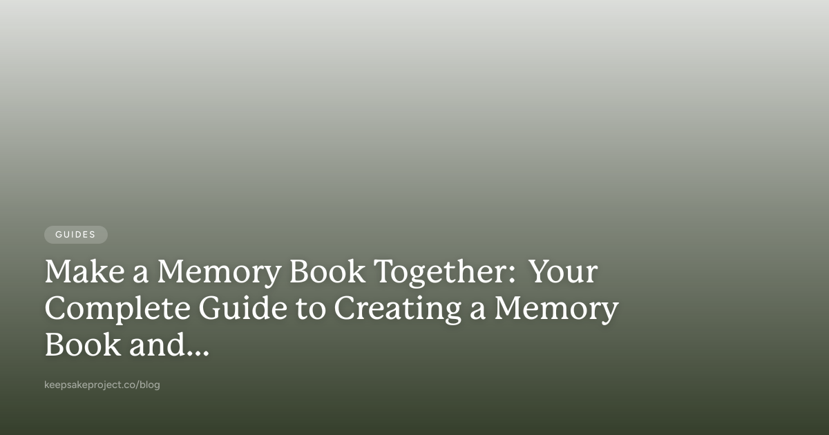 How to Make a Memory Book Together | Complete Guide 2025